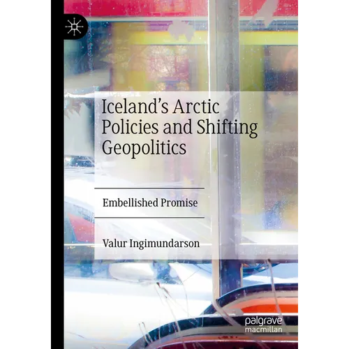 Iceland's Arctic Policies and Shifting Geopolitics: Embellished Promise