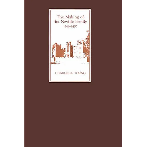 The Making of the Neville Family in England, 1166-1400