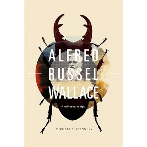 Alfred Russel Wallace: A Rediscovered Life