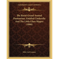 The Royal Grand Annual Pantomime, Entitled Cinderella And The Little Glass Slipper (1880)