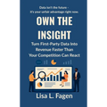 Own The Insight: Turn First-Party Data Into Revenue Faster Than Your Competition Can React
