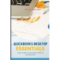 QuickBooks Desktop Essentials: Simple Tools and Tips for Getting Started with Desktop Accounting