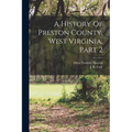 A History Of Preston County, West Virginia, Part 2
