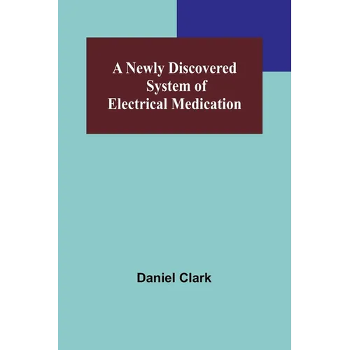 A Newly Discovered System of Electrical Medication