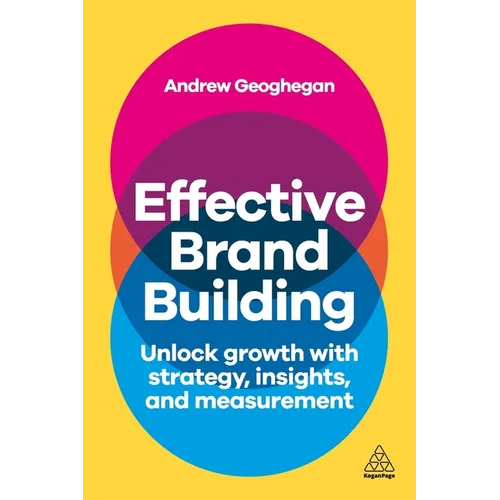 Effective Brand Building: Unlock Growth with Strategy, Insights, and Measurement