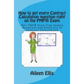 How to get every Contract Calculation question right on the PMP(R) Exam: 50+ PMP(R) Exam Prep Sample Questions and Solutions on Contract Calculations