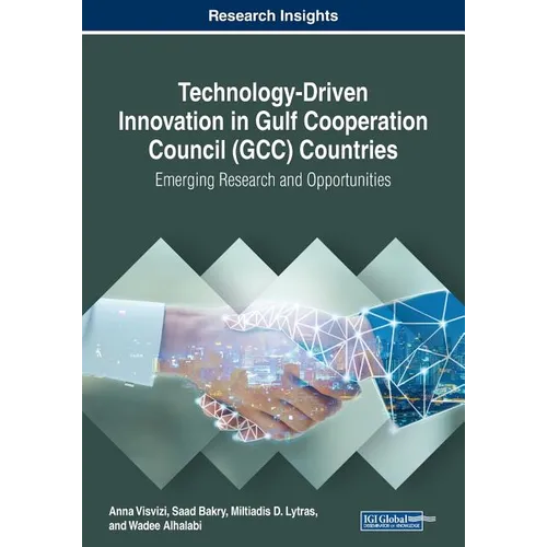 Technology-Driven Innovation in Gulf Cooperation Council (GCC) Countries: Emerging Research and Opportunities