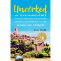 Uncorked: My year in Provence studying Pétanque, discovering Chagall, drinking Pastis, and mangling French