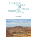 Futuristic Worlds in Australian Aboriginal Fiction