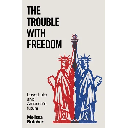 The Trouble with Freedom: Love, Hate and America's Future