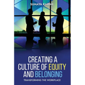 Creating a Culture of Equity and Belonging: Transforming the Workplace