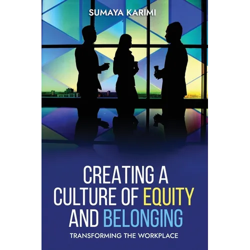 Creating a Culture of Equity and Belonging: Transforming the Workplace