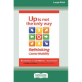 Up Is Not the Only Way: Rethinking Career Mobility [Large Print 16 Pt Edition]