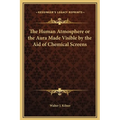 The Human Atmosphere or the Aura Made Visible by the Aid of Chemical Screens