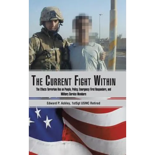 The Current Fight Within: The Effects Terrorism Has on People, Policy, Emergency First Responders, and Military Service Members