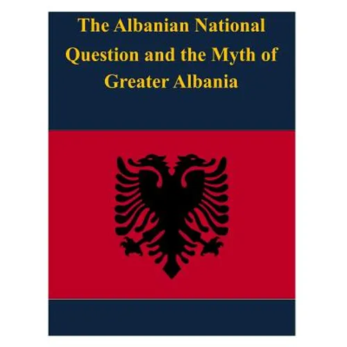 The Albanian National Question and the Myth of Greater Albania