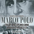 Marco Polo: The Boy Who Explored China Biography for Kids 9-12 Children's Historical Biographies