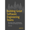 Building Great Software Engineering Teams: Recruiting, Hiring, and Managing Your Team from Startup to Success