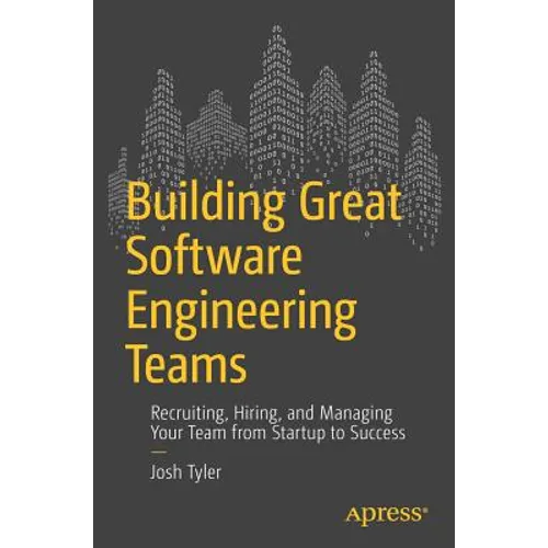 Building Great Software Engineering Teams: Recruiting, Hiring, and Managing Your Team from Startup to Success