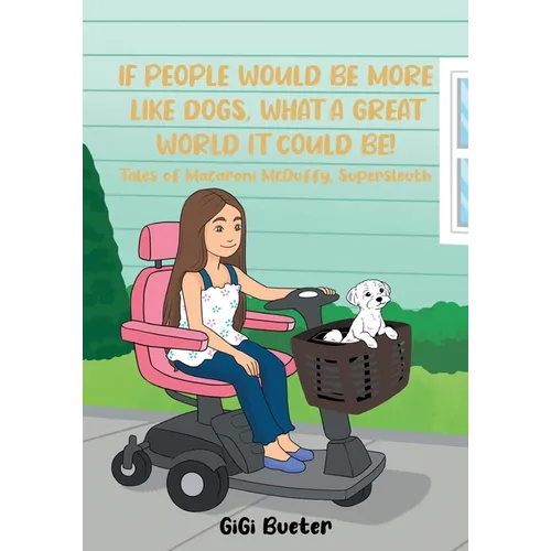 If People Would Be More Like Dogs, What A Great World It Could Be!: Tales of Macaroni McDuffy, Supersleuth