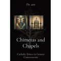 Chimeras and Chapels: Catholic Ethics in Genetic Controversies