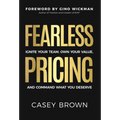 Fearless Pricing: Ignite Your Team, Own Your Value, and Command What You Deserve