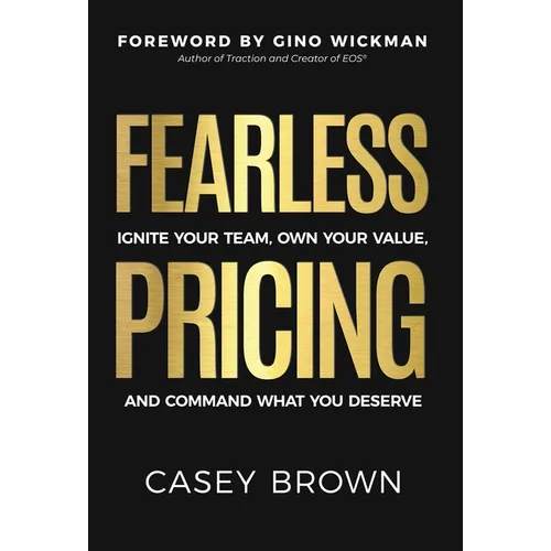 Fearless Pricing: Ignite Your Team, Own Your Value, and Command What You Deserve