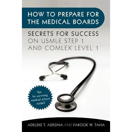 How to Prepare for the Medical Boards: Secrets for Success on USMLE Step 1 and COMLEX Level 1
