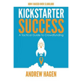 Kickstarter Success: A Tactical Guide to Crowdfunding