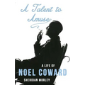 A Talent to Amuse: A Life of Noel Coward