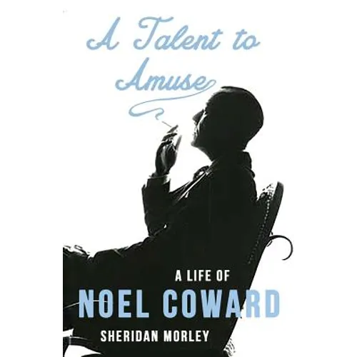 A Talent to Amuse: A Life of Noel Coward