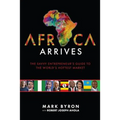 Africa Arrives: The Savvy Entrepreneur's Guide to the World's Hottest Market