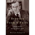 Between Form and Faith: Graham Greene and the Catholic Novel