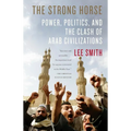 The Strong Horse: Power, Politics, and the Clash of Arab Civilizations