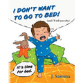 I Don't Want to Go to Bed!: (and I'll tell you why)