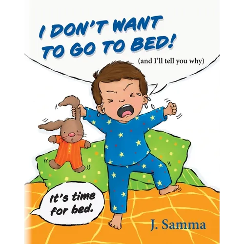 I Don't Want to Go to Bed!: (and I'll tell you why)