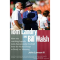 Tom Landry And Bill Walsh: How two coaching legends took championship football from the Packer Sweep to Brady vs. Manning