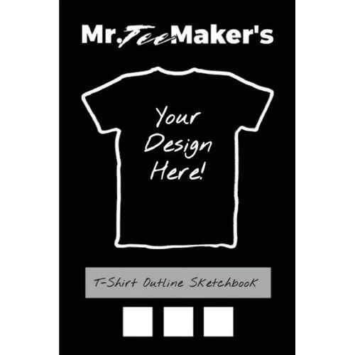 T-Shirt Outline Sketchbook: Tee Shirt Design Ideas Journal to Make Your Own Merch