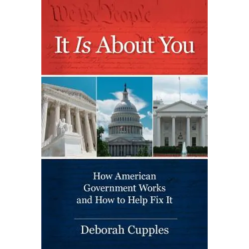 It Is about You: How American Government Works and How to Help Fix It