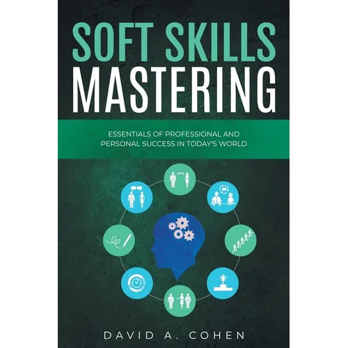 Soft Skills Mastering: Essentials of Professional and Personal Success in Today's World