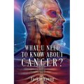 What U need to know about Cancer?