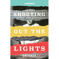 Shooting Out the Lights: A Memoir