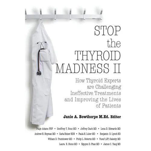 Stop the Thyroid Madness II: How Thyroid Experts Are Challenging Ineffective Treatments and Improving the Lives of Patients
