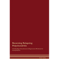 Reversing Relapsing Polychondritis The Raw Vegan Detoxification & Regeneration Workbook for Curing Patients.