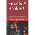 Finally A Broker!: Open Your Own Real Estate Office