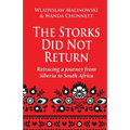 The Storks Did Not Return: Retracing a Journey from Siberia to South Africa
