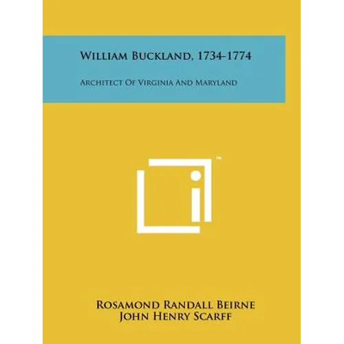 William Buckland, 1734-1774: Architect of Virginia and Maryland