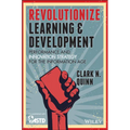Revolutionize Learning & Development: Performance and Innovation Strategy for the Information Age