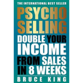 Psycho-Selling: Double Your Income From Sales In 8 Weeks