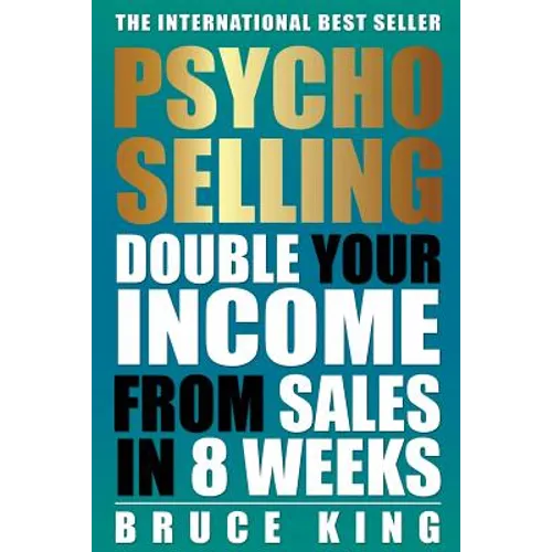 Psycho-Selling: Double Your Income From Sales In 8 Weeks
